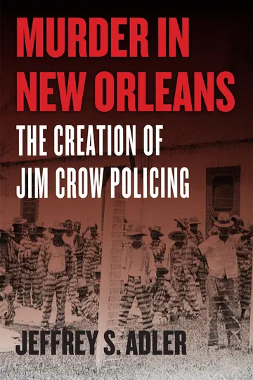 Cover of Murder in New Orleans – The Creation of Jim Crow Policing