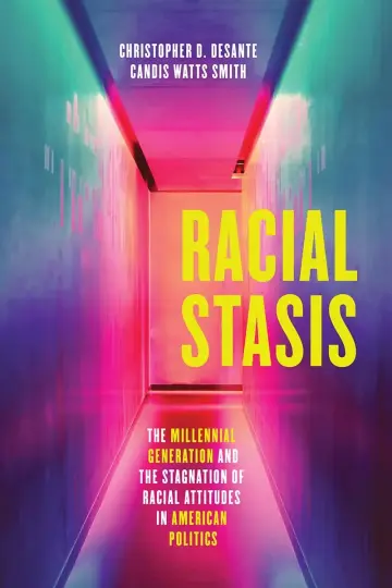Cover of Racial Stasis - The Millennial Generation and the Stagnation of Racial Attitudes in American Politics