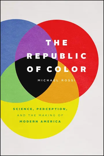 Cover of The Republic of Color – Science, Perception, and the Making of Modern America