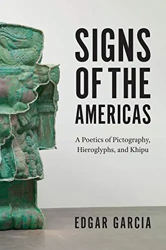 Cover of Signs of the Americas - A Poetics of Pictography, Hieroglyphs, and Khipu