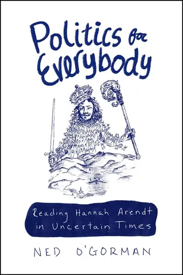 Cover of Politics for Everybody – Reading Hannah Arendt in Uncertain Times