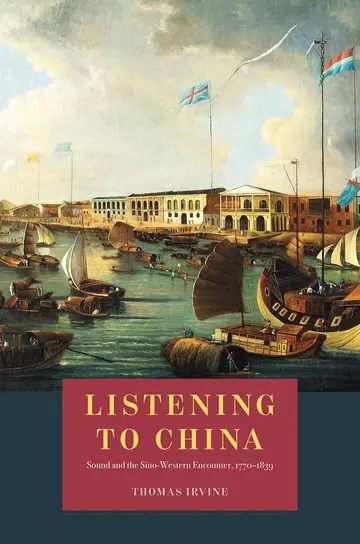 Cover of Listening to China – Sound and the Sino–Western Encounter, 1770–1839