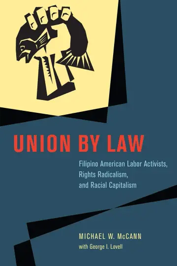 Cover of Union by Law – Filipino American Labor Activists, Rights Radicalism, and Racial Capitalism Capitalism