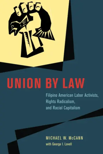 Cover of Union by Law – Filipino American Labor Activists, Rights Radicalism, and Racial Capitalism Capitalism