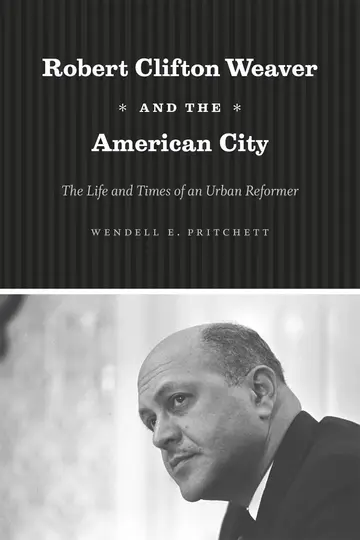 Cover of Robert Clifton Weaver and the American City – The Life and Times of an Urban Reformer