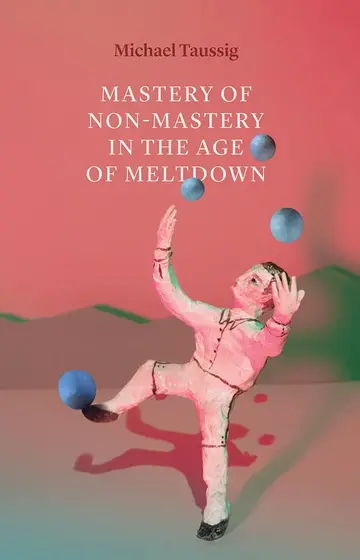 Cover of Mastery of Non–Mastery in the Age of Meltdown
