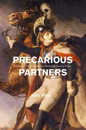 Cover of Precarious Partners – Horses and Their Humans in Nineteenth–Century France