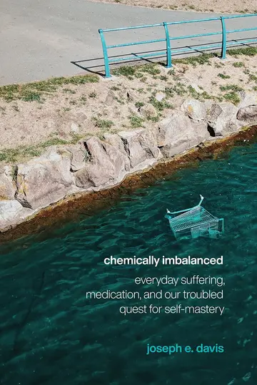 Cover of Chemically Imbalanced – Everyday Suffering, Medication, and Our Troubled Quest for Self–Mastery