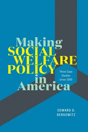 Cover of Making Social Welfare Policy in America – Three Case Studies since 1950