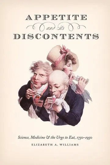 Cover of Appetite and Its Discontents – Science, Medicine, and the Urge to Eat, 1750–1950