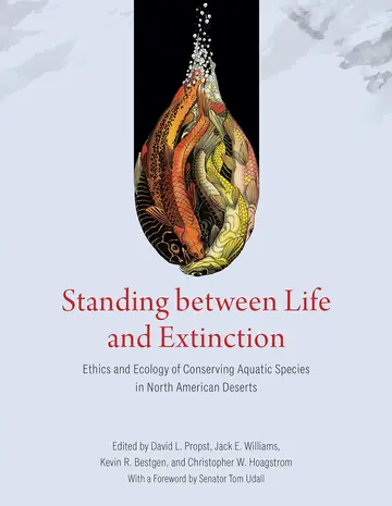 Cover of Standing between Life and Extinction – Ethics and Ecology of Conserving Aquatic Species in North American Deserts