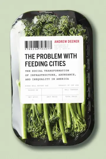 Cover of The Problem with Feeding Cities - The Social Transformation of Infrastructure, Abundance, and Inequality in America