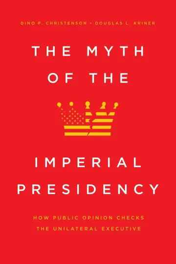 Cover of The Myth of the Imperial Presidency - How Public Opinion Checks the Unilateral Executive