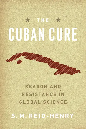 Cover of The Cuban Cure – Reason and Resistance in Global Science