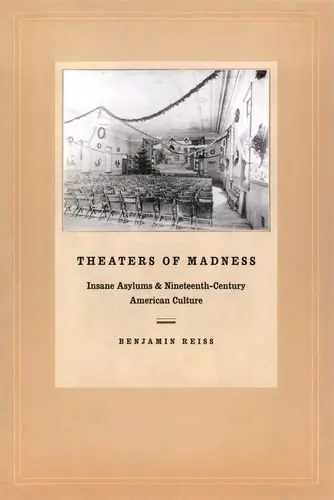 Cover of Theatres of Madness – Insane Asylums and Nineteenth – Century American Culture