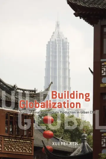 Cover of Building Globalization – Transnational Architecture Production in Urban China