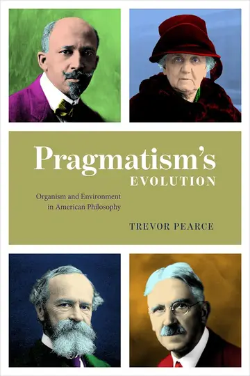 Cover of Pragmatism`s Evolution – Organism and Environment in American Philosophy