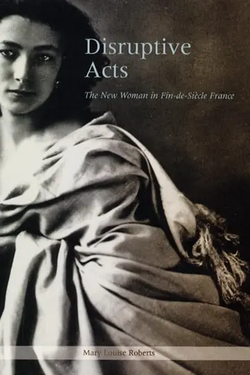 Cover of Disruptive Acts – The New Women in Fin–de–Siecle France