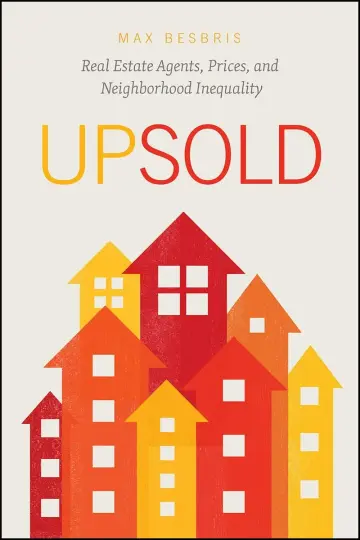 Cover of Upsold – Real Estate Agents, Prices, and Neighborhood Inequality