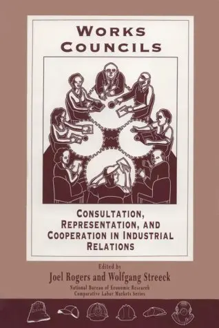 Cover of Works Councils – Consultation, Representation, & Cooperation in Industrial Relations