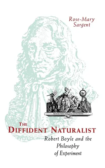 Cover of The Diffident Naturalist: Robert Boyle and the Philosophy of Experiment (Science and Its Conceptual Foundations)