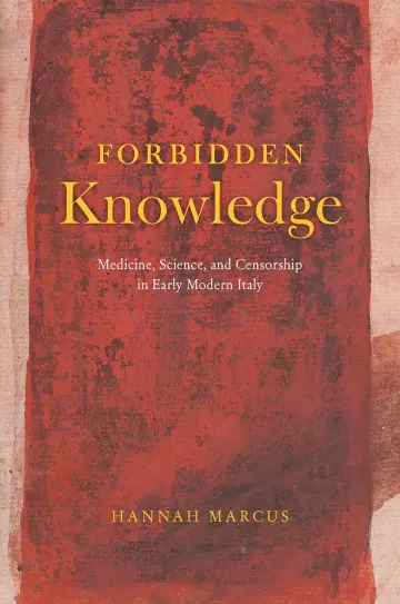 Cover of Forbidden Knowledge – Medicine, Science, and Censorship in Early Modern Italy
