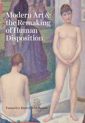 Cover of Modern Art and the Remaking of Human Disposition