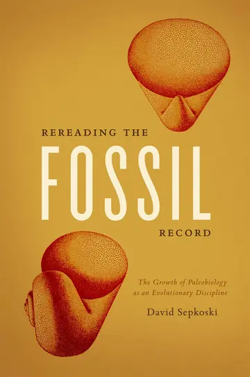 Cover of Rereading the Fossil Record – The Growth of Paleobiology as an Evolutionary Discipline
