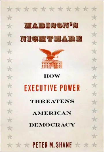 Cover of Madison′s Nightmare – How Executive Power Threatens American Democracy