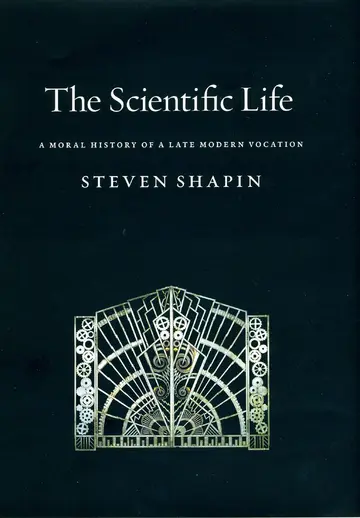 Cover of The Scientific Life – A Moral History of a Late Modern Vocation