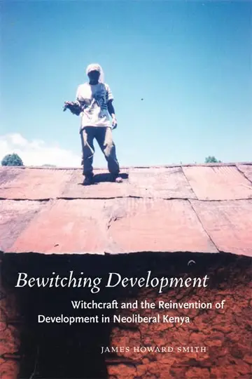 Cover of Bewitching Development – Witchcraft and the Reinvention of Development in Neoliberal Kenya