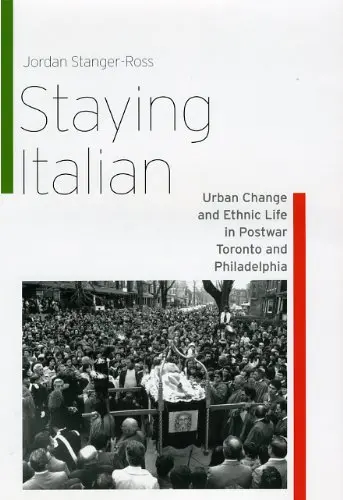 Cover of Staying Italian – Urban Change and Ethnic Life in Postwar Toronto and Philadelphia