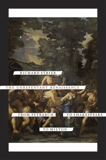 Cover of The Unrepentant Renaissance – From Petrarch to Shakespeare to Milton