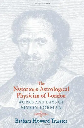 Cover of The Notorious Astrological Physician of London – Works & Days of Simon Forman