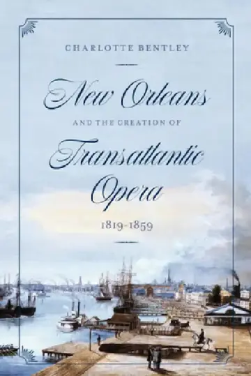 Cover of New Orleans and the Creation of Transatlantic Opera, 1819-1859