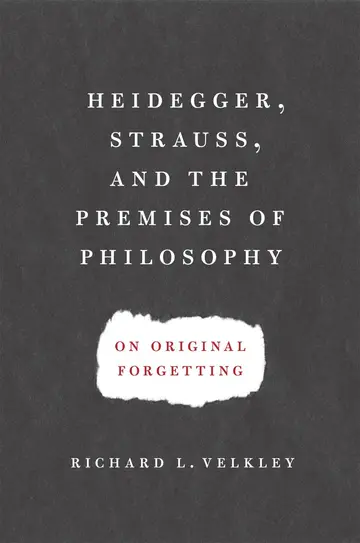 Cover of Heidegger, Strauss and the Premises of Philosophy – On Original Forgetting