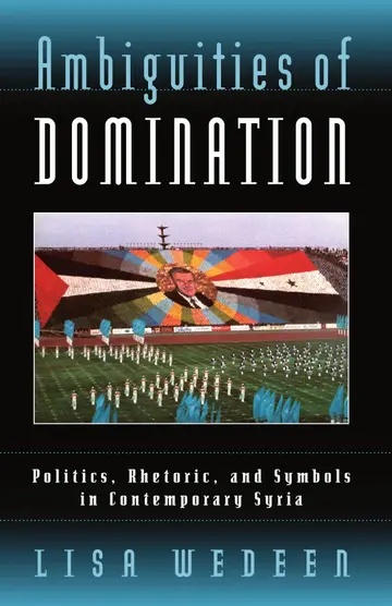 Cover of Ambiguities of Domination–Politics, Rhetoric, and Symbols in Contemporary Syria
