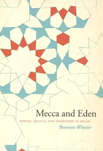 Cover of Mecca and Eden – Ritual, Relics and Territory in Islam