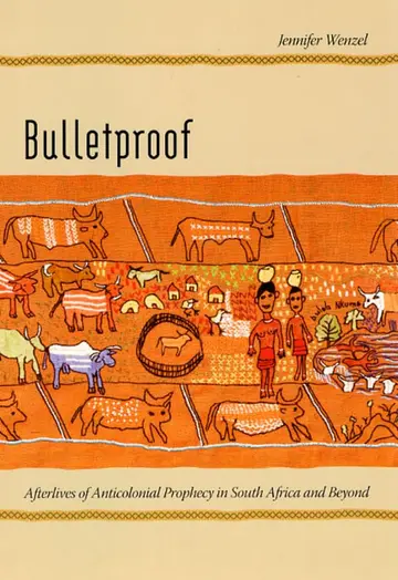 Cover of Bulletproof – Afterlives of Anticolonial Prophecy in South Africa and Beyond