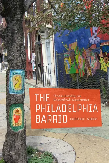 Cover of The Philadelphia Barrio – The Arts, Branding and Neighborhood Transformation