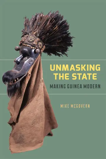 Cover of Unmasking the State – Making Guinea Modern