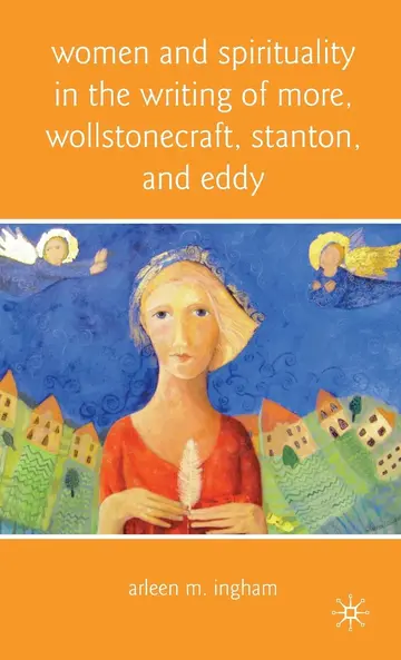 Cover of Women and Spirituality in the Writing of More, Wollstonecraft, Stanton, and Eddy