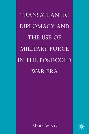 Cover of Transatlantic Diplomacy and the Use of Military Force in the Post-Cold War Era
