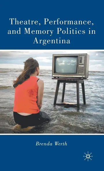 Cover of Theatre, Performance, and Memory Politics in Argentina