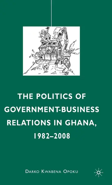 Cover of The Politics of Government-Business Relations in Ghana, 1982-2008