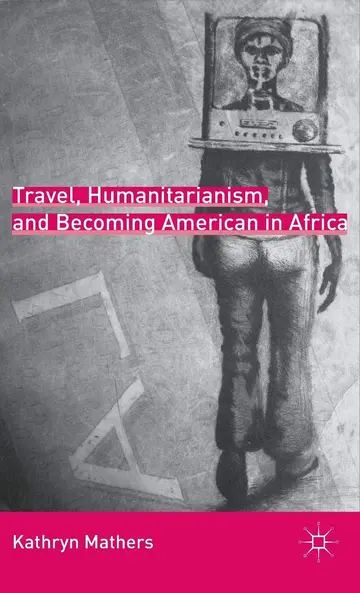 Cover of Travel, Humanitarianism, and Becoming American in Africa