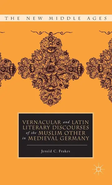 Cover of Vernacular and Latin Literary Discourses of the Muslim Other in Medieval Germany