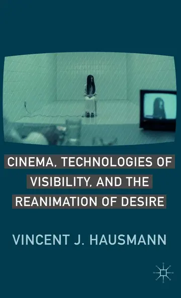 Cover of Cinema, Technologies of Visibility, and the Reanimation of Desire