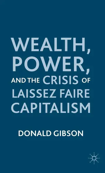 Cover of Wealth, Power, and the Crisis of Laissez Faire Capitalism
