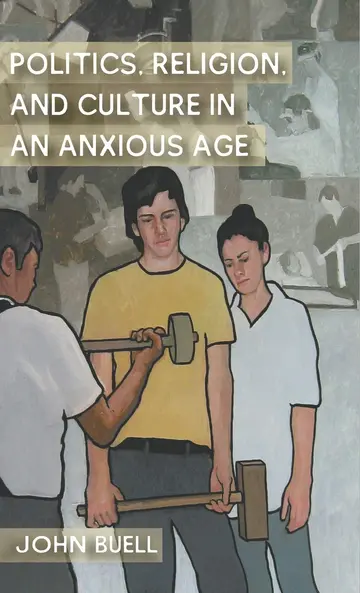 Cover of Politics, Religion, and Culture in an Anxious Age